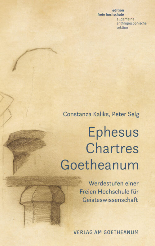 Verlag am Goetheanum-Constanza Kaliks, Peter Selg-Ephesus – Chartres – Goetheanum