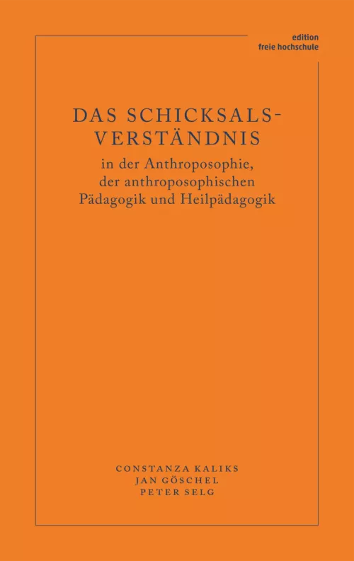 Verlag am Goetheanum-Constanza Kaliks, Jan Göschel, Peter Selg-Das Schicksalsverständnis in der Anthroposophie, der anthroposophischen Pädagogik und Heilpädagogik