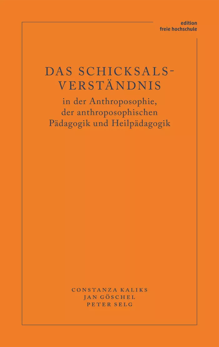 Verlag am Goetheanum-Constanza Kaliks, Jan Göschel, Peter Selg-Das Schicksalsverständnis in der Anthroposophie, der anthroposophischen Pädagogik und Heilpädagogik