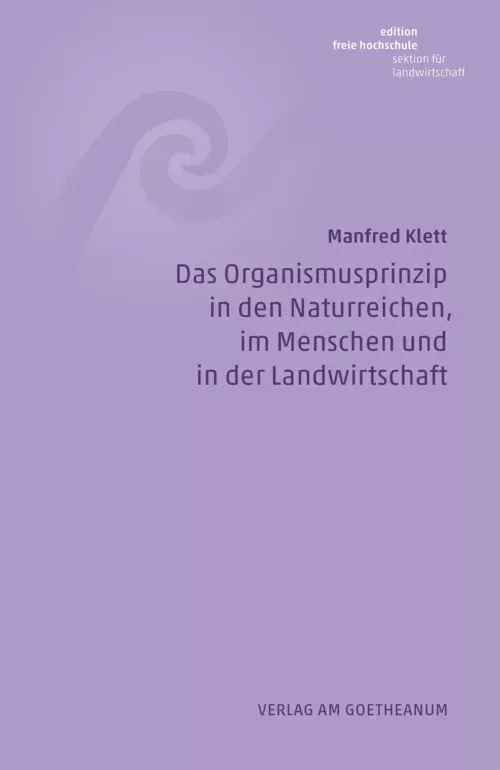 Verlag am Goetheanum-Manfred Klett-Das Organismusprinzip in den Naturreichen, im Menschen und in der Landwirtschaft