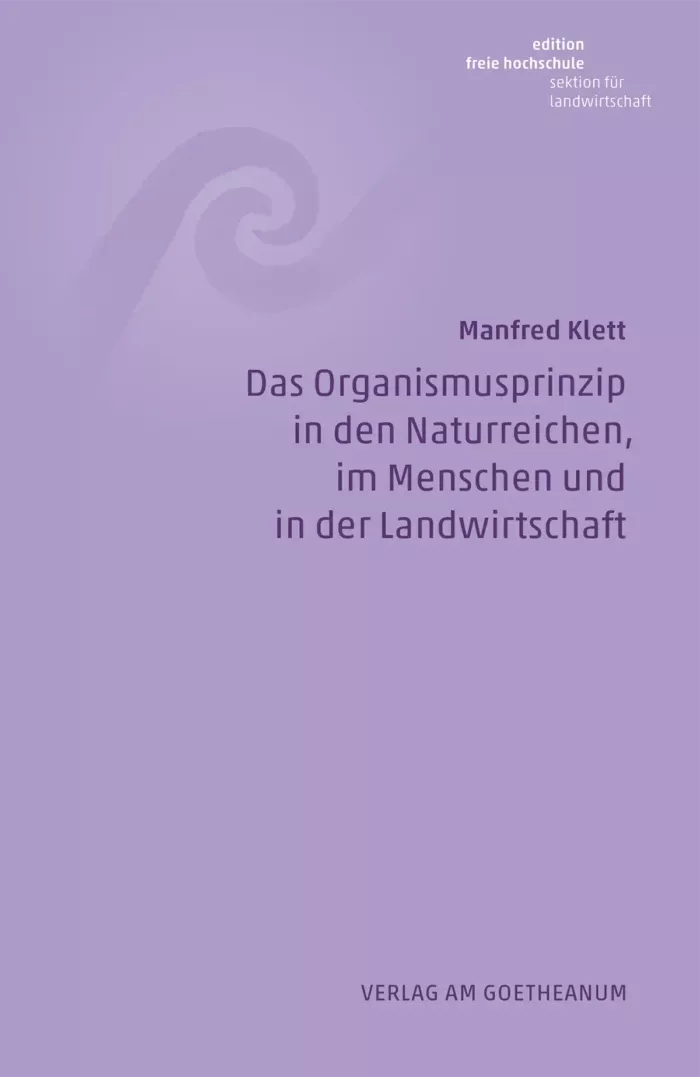 Verlag am Goetheanum-Manfred Klett-Das Organismusprinzip in den Naturreichen, im Menschen und in der Landwirtschaft